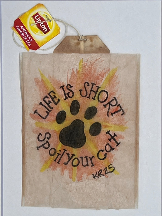 Life is Short Spoil your Cat