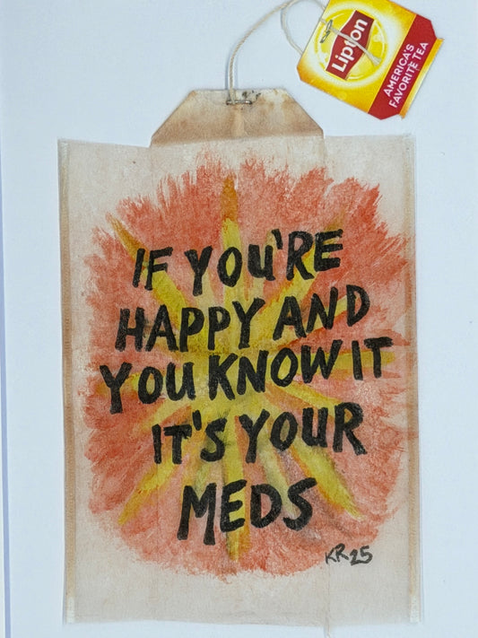 If you're happy and you know it's your Meds