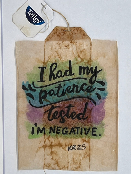 I had my patience tested, It's Negative
